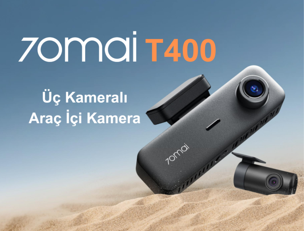 70mai T400 Araç Kamerası: Üç Kameralı Araç Kamerası ile Tam Sürüş Koruması
